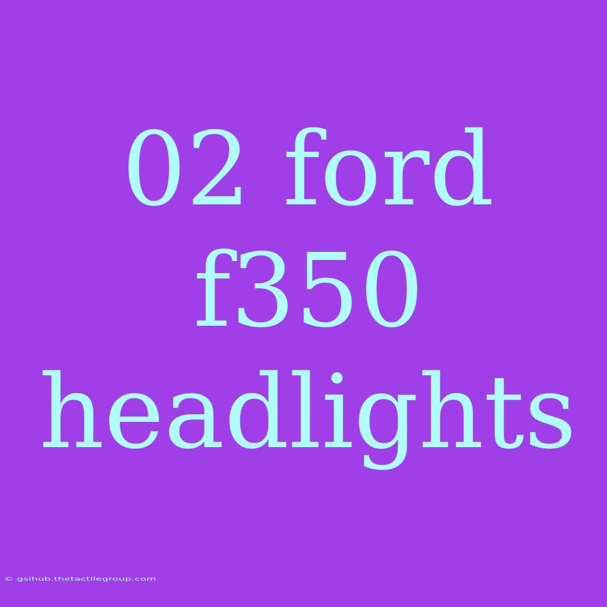 02 Ford F350 Headlights