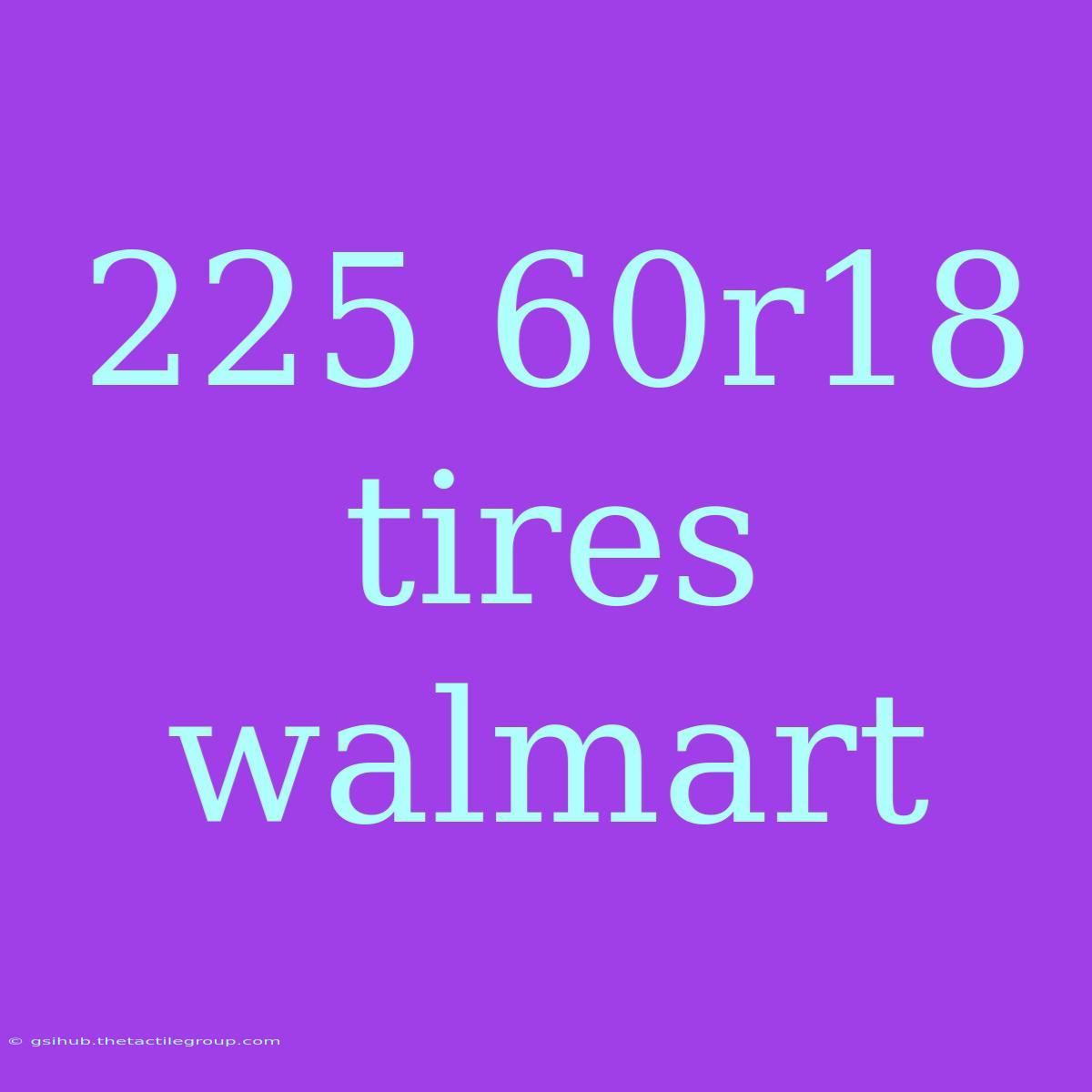 225 60r18 Tires Walmart