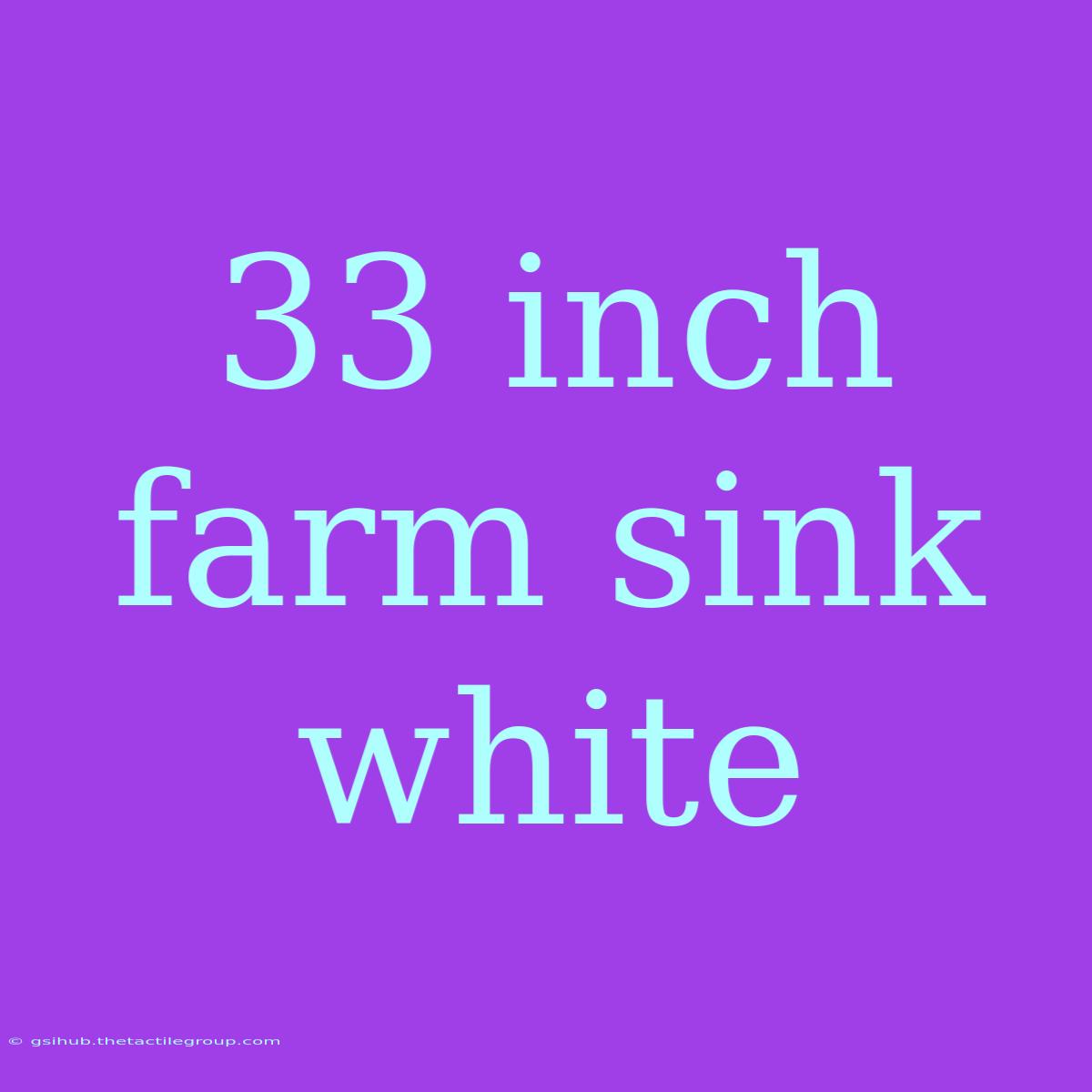 33 Inch Farm Sink White