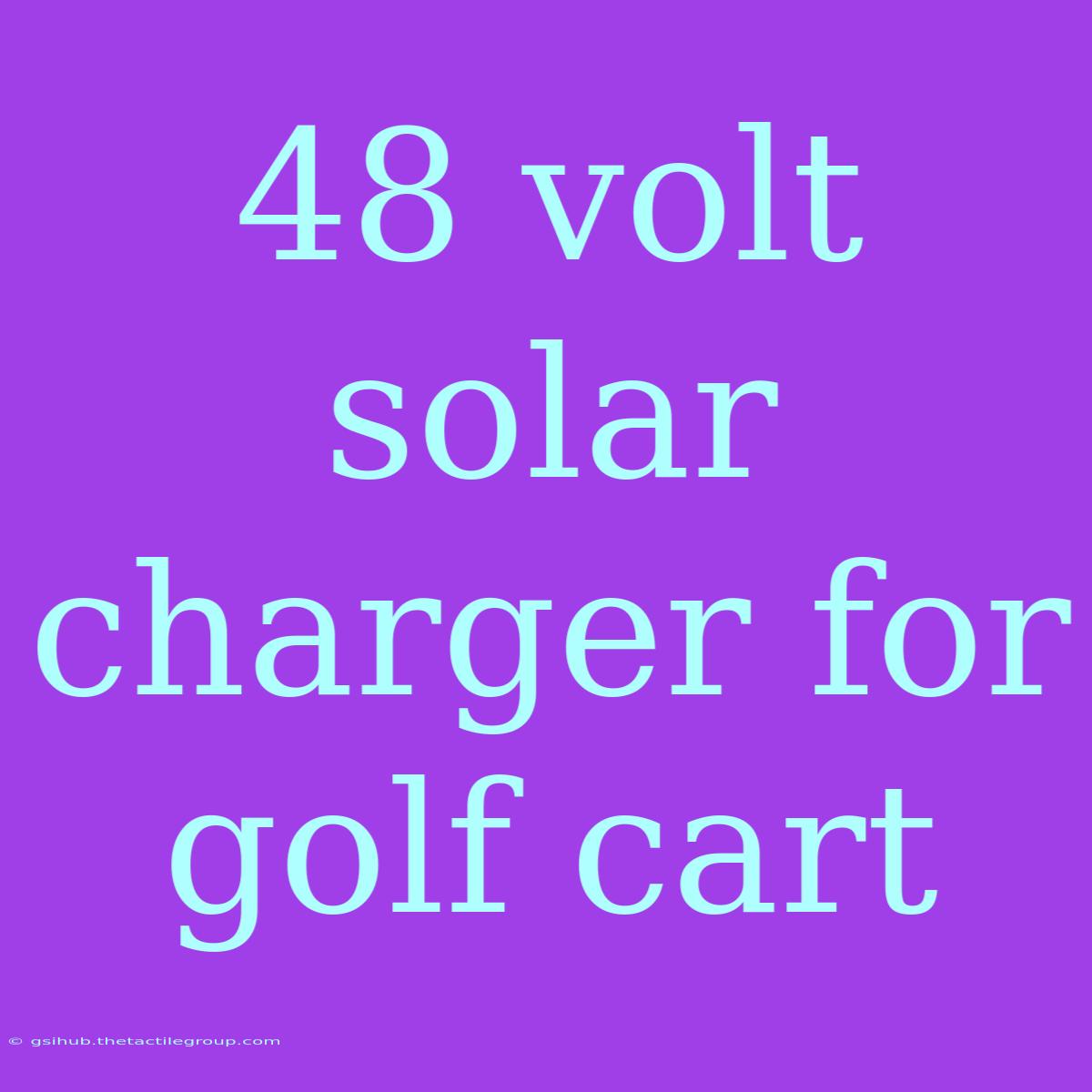 48 Volt Solar Charger For Golf Cart