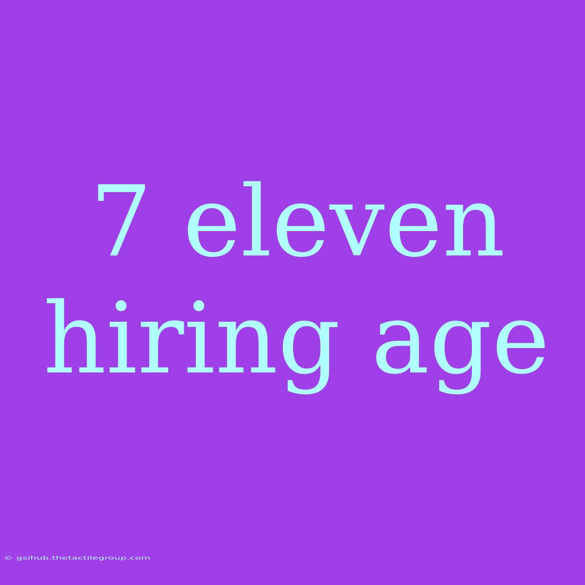 7 Eleven Hiring Age