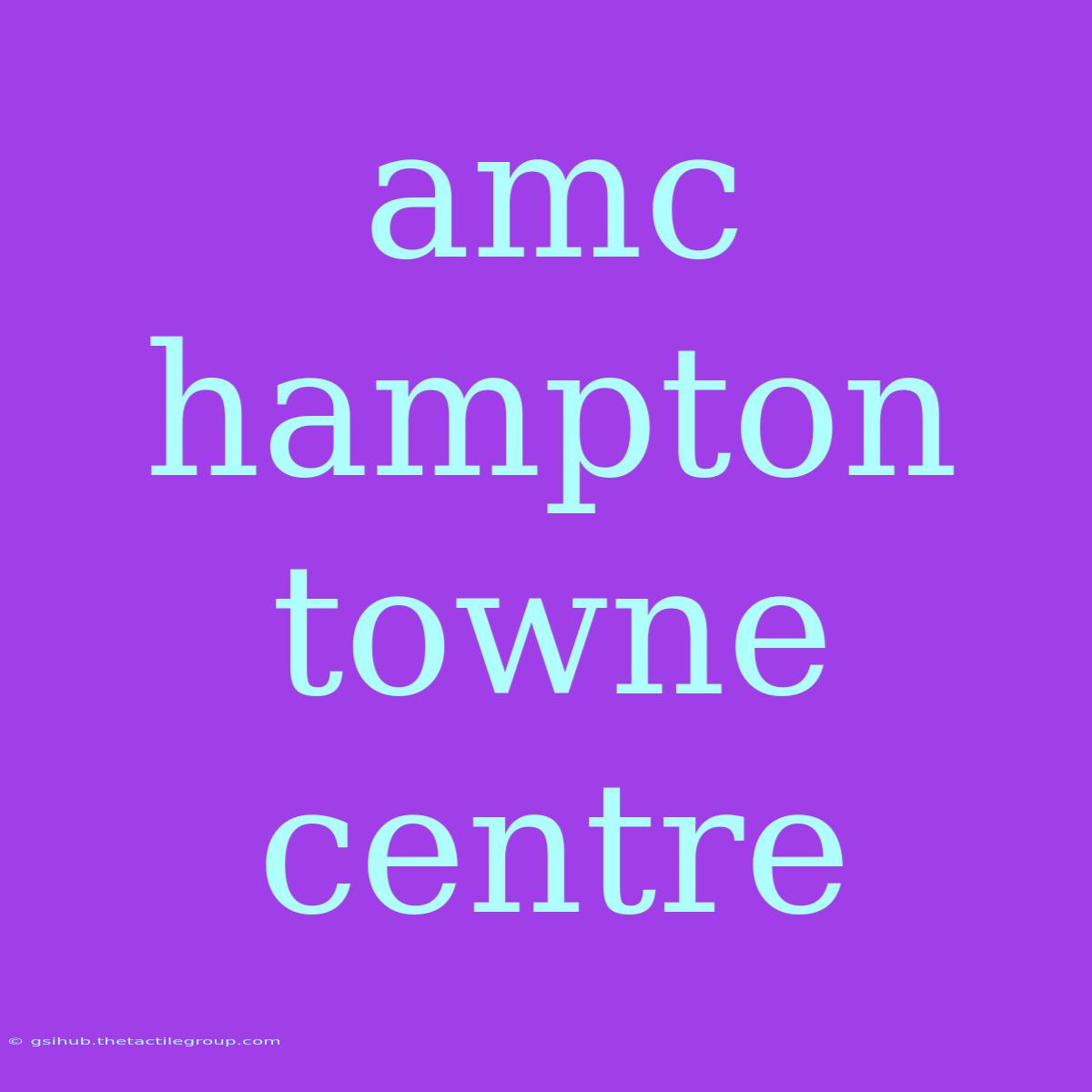 Amc Hampton Towne Centre