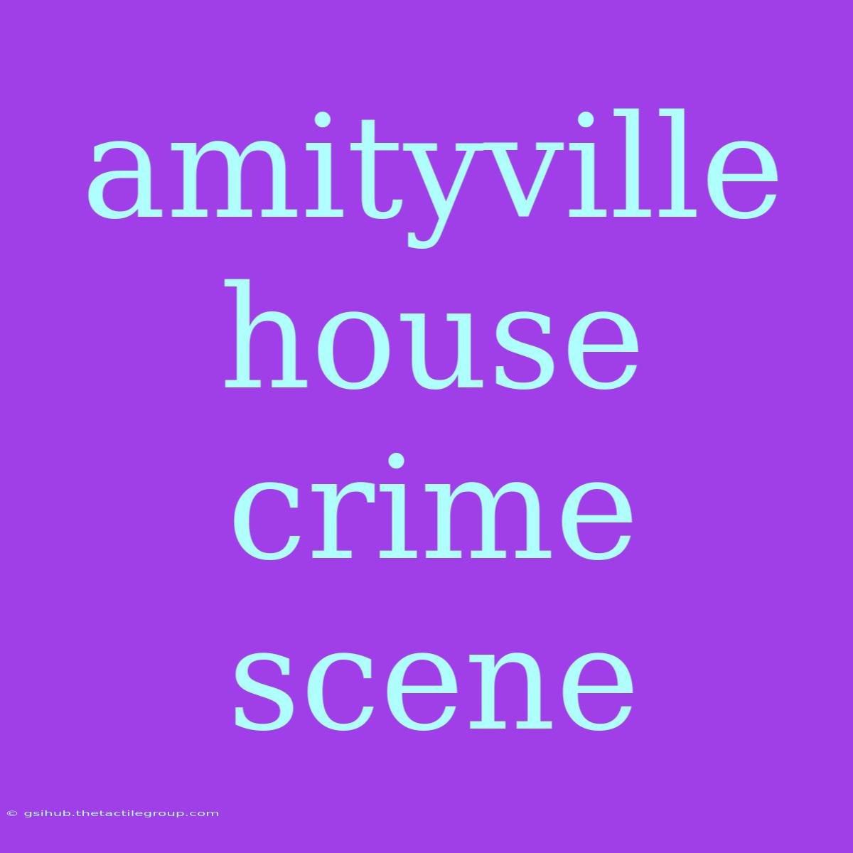 Amityville House Crime Scene