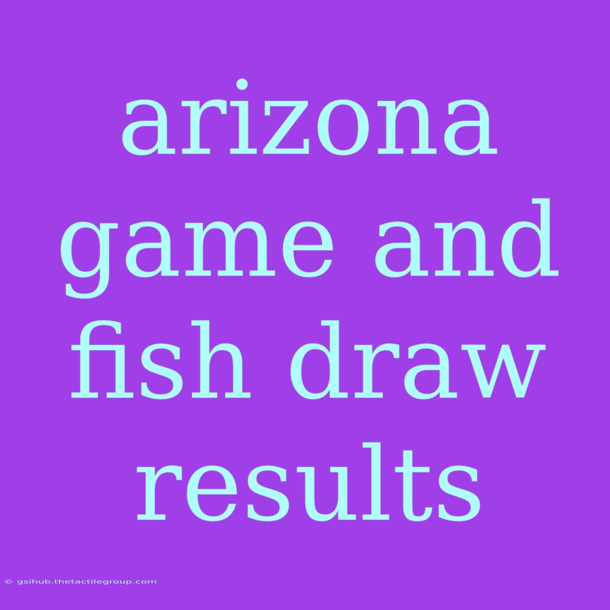 Arizona Game And Fish Draw Results