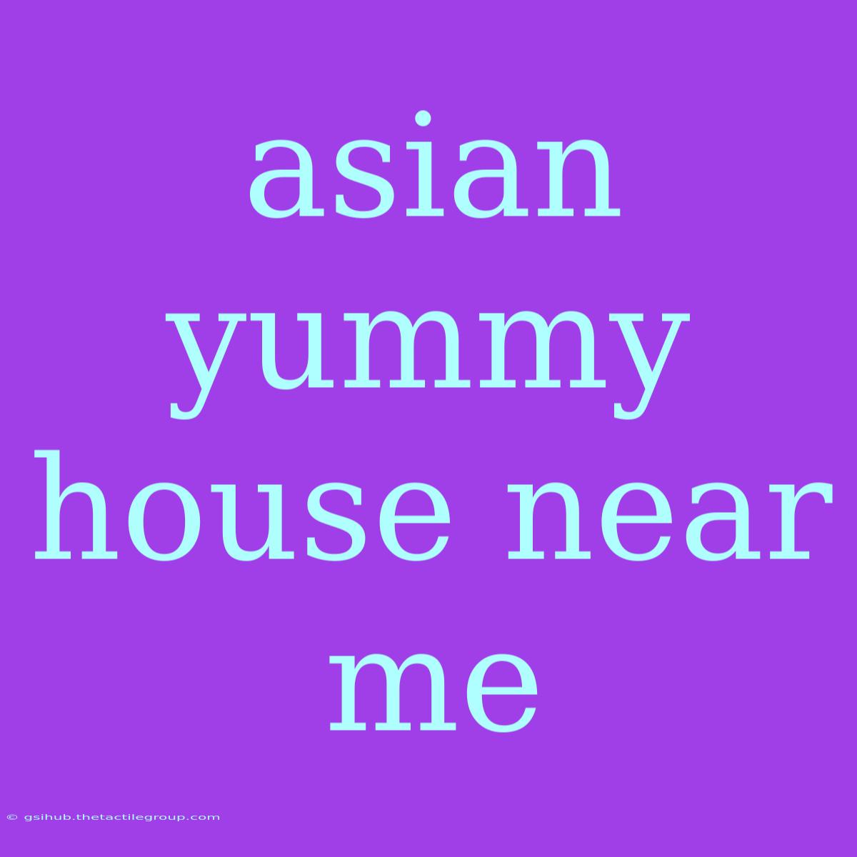 Asian Yummy House Near Me