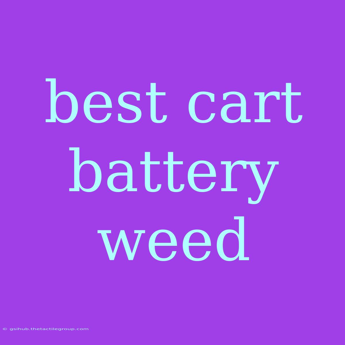 Best Cart Battery Weed