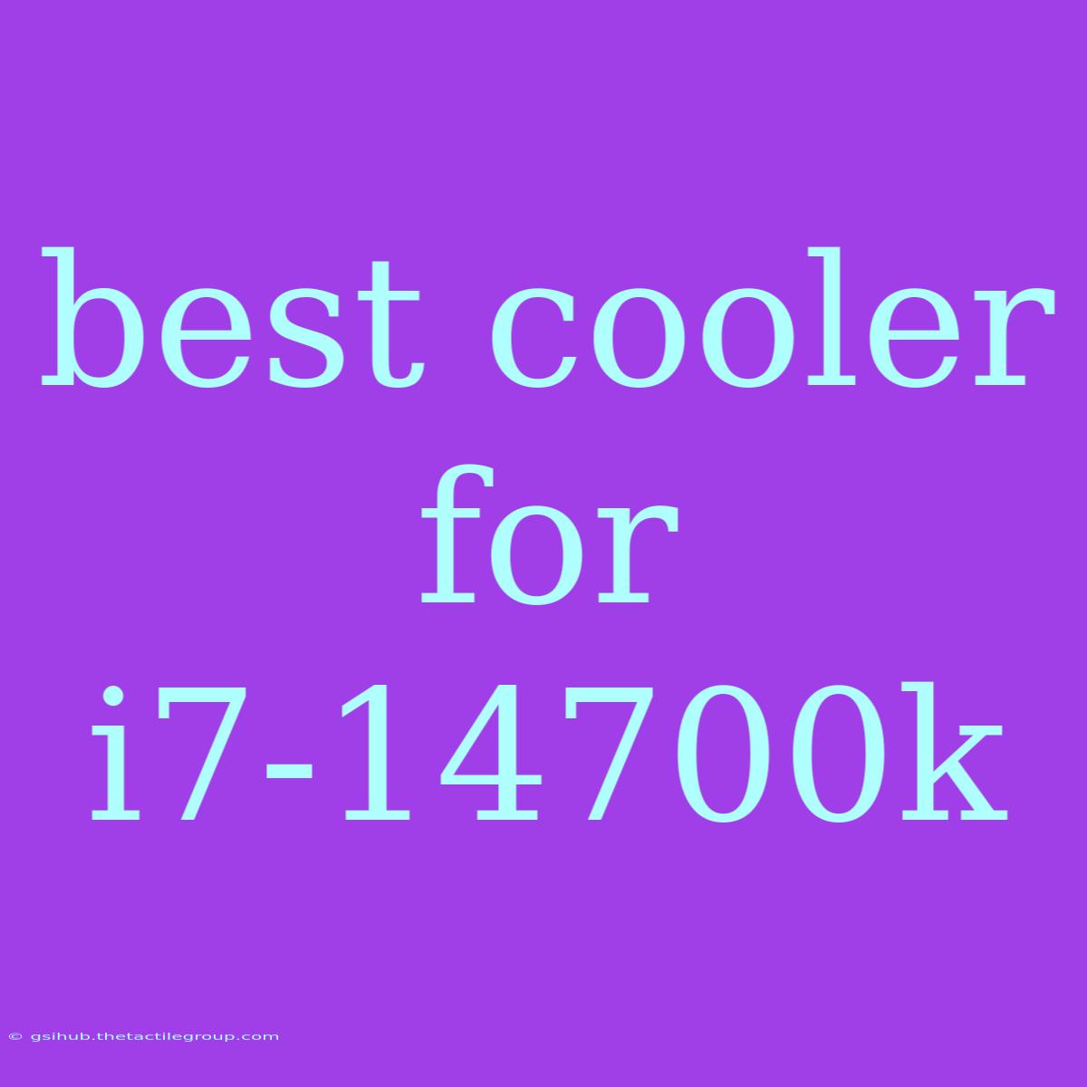 Best Cooler For I7-14700k