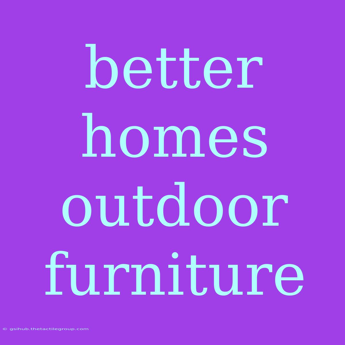 Better Homes Outdoor Furniture