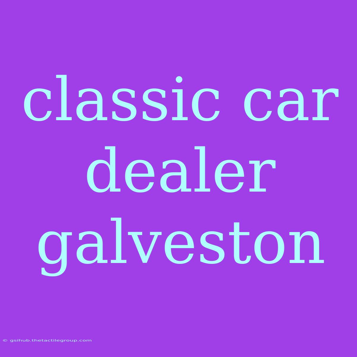 Classic Car Dealer Galveston