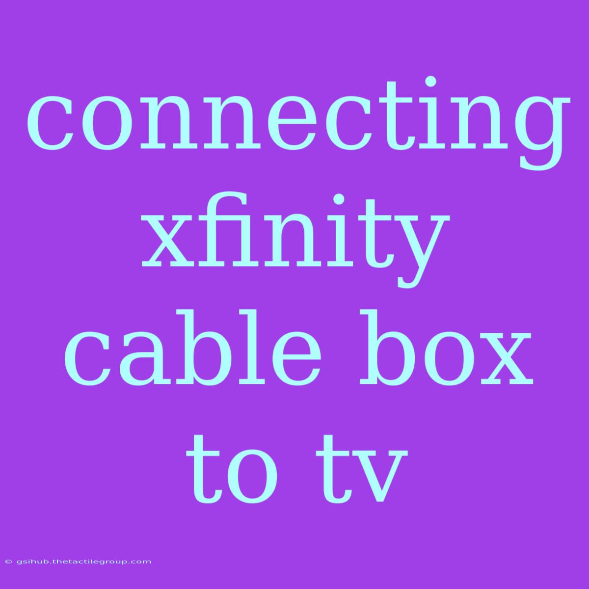 Connecting Xfinity Cable Box To Tv