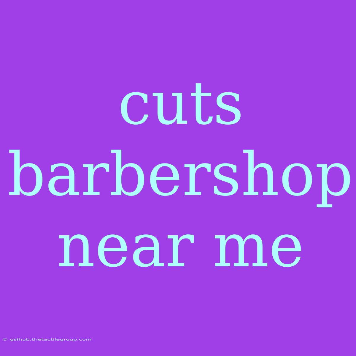 Cuts Barbershop Near Me