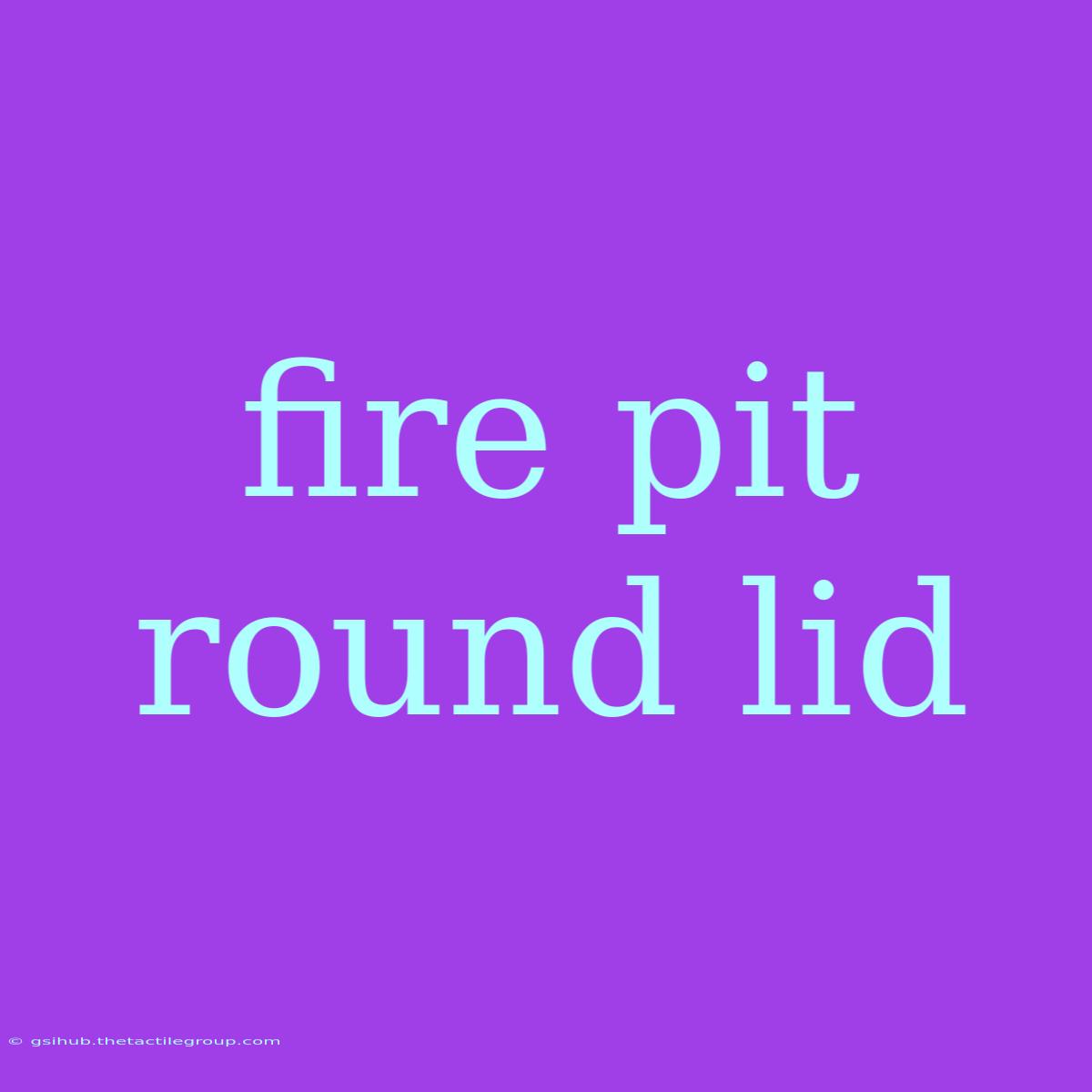 Fire Pit Round Lid