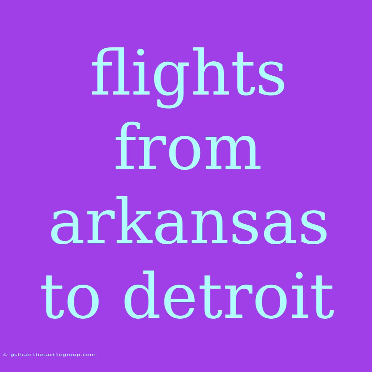 Flights From Arkansas To Detroit