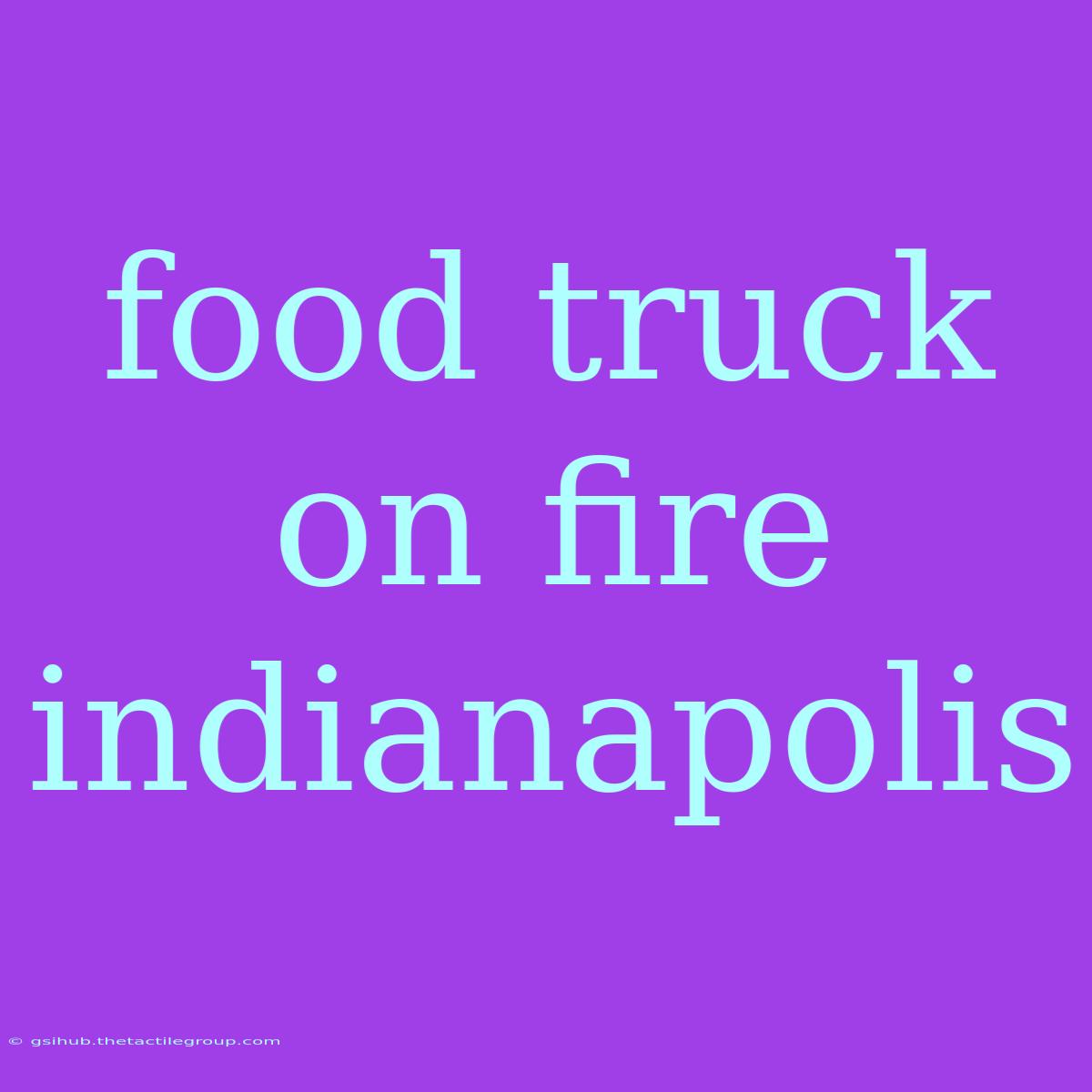 Food Truck On Fire Indianapolis