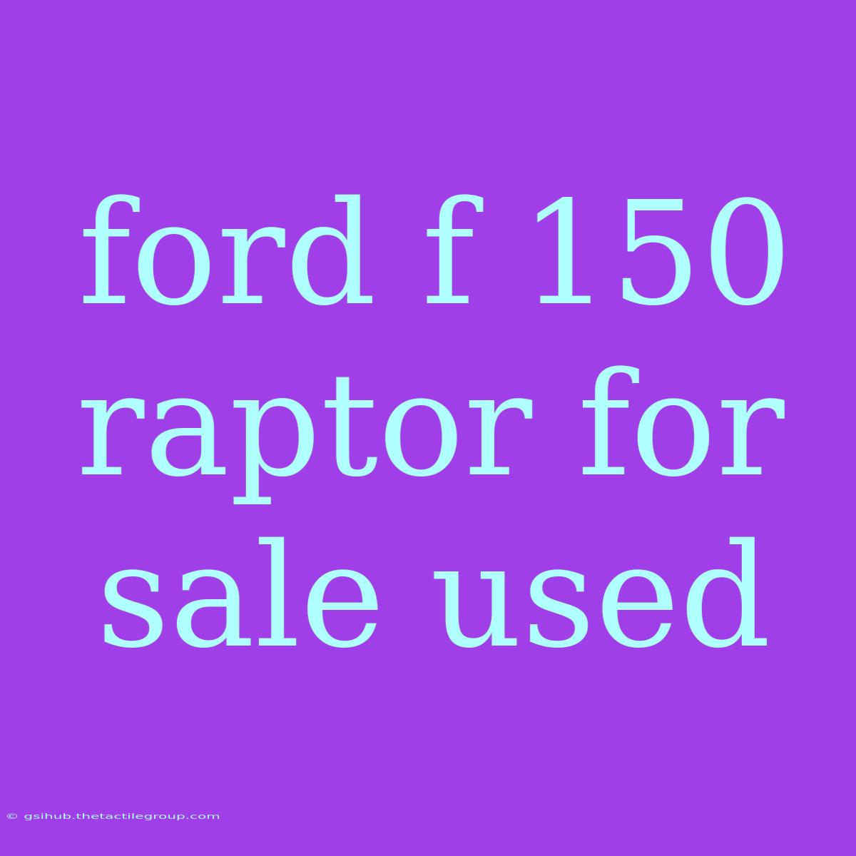 Ford F 150 Raptor For Sale Used