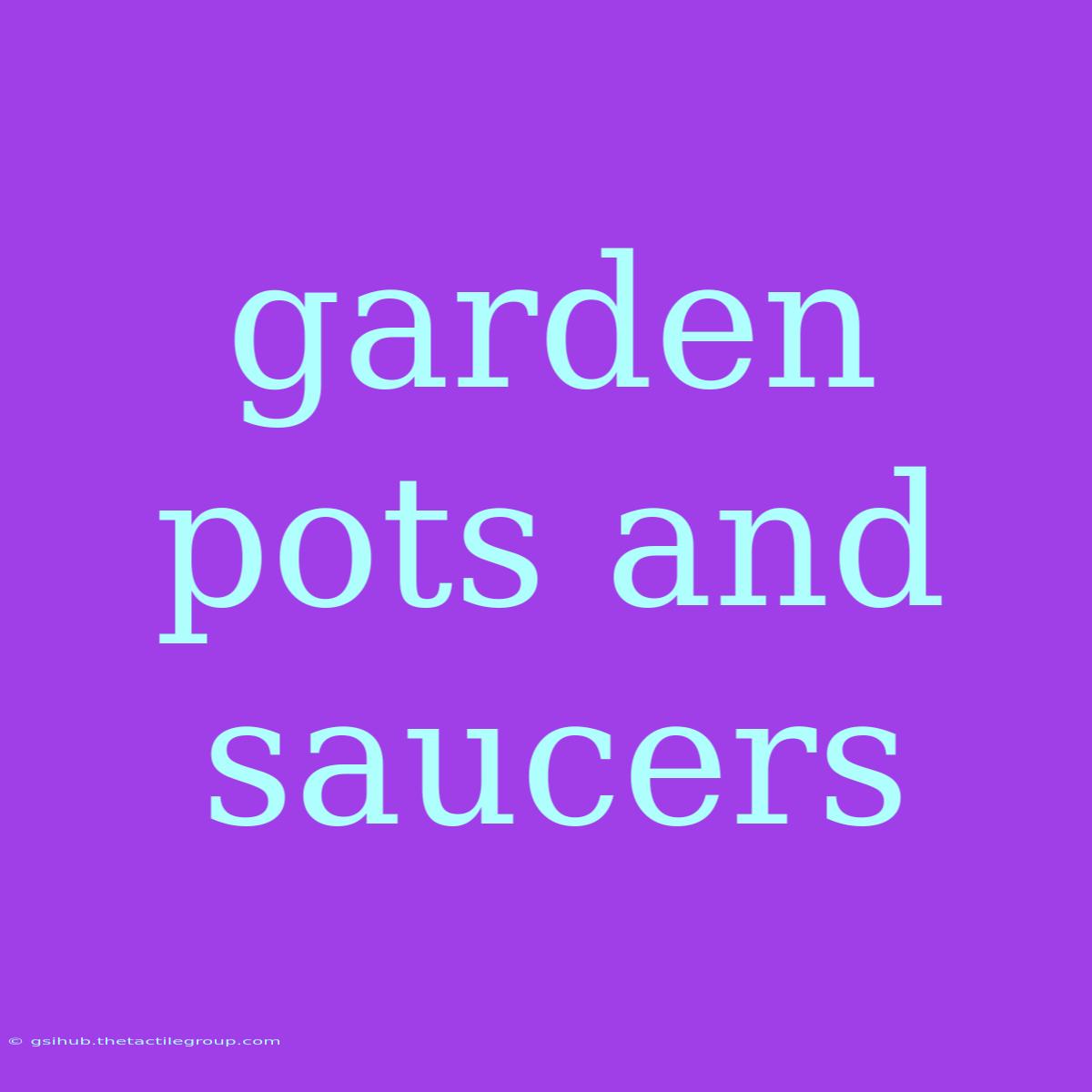 Garden Pots And Saucers