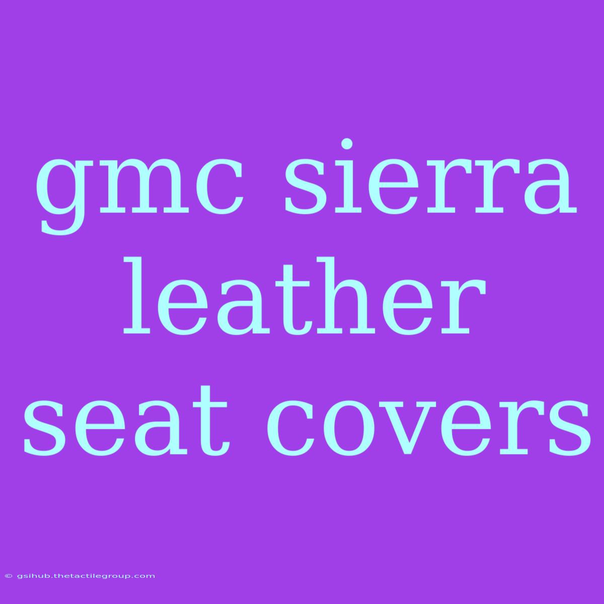 Gmc Sierra Leather Seat Covers