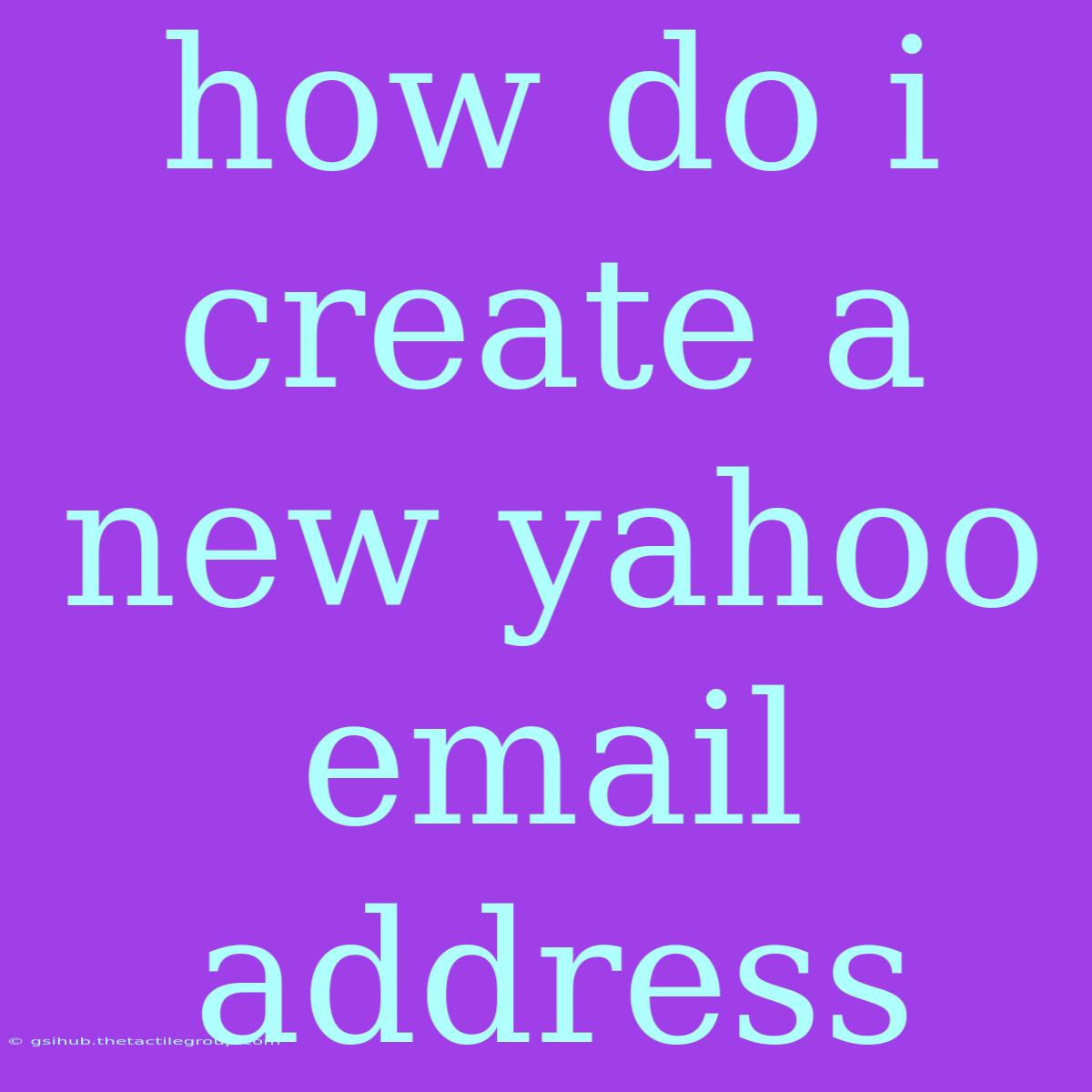 How Do I Create A New Yahoo Email Address