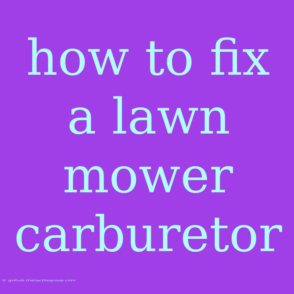 How To Fix A Lawn Mower Carburetor