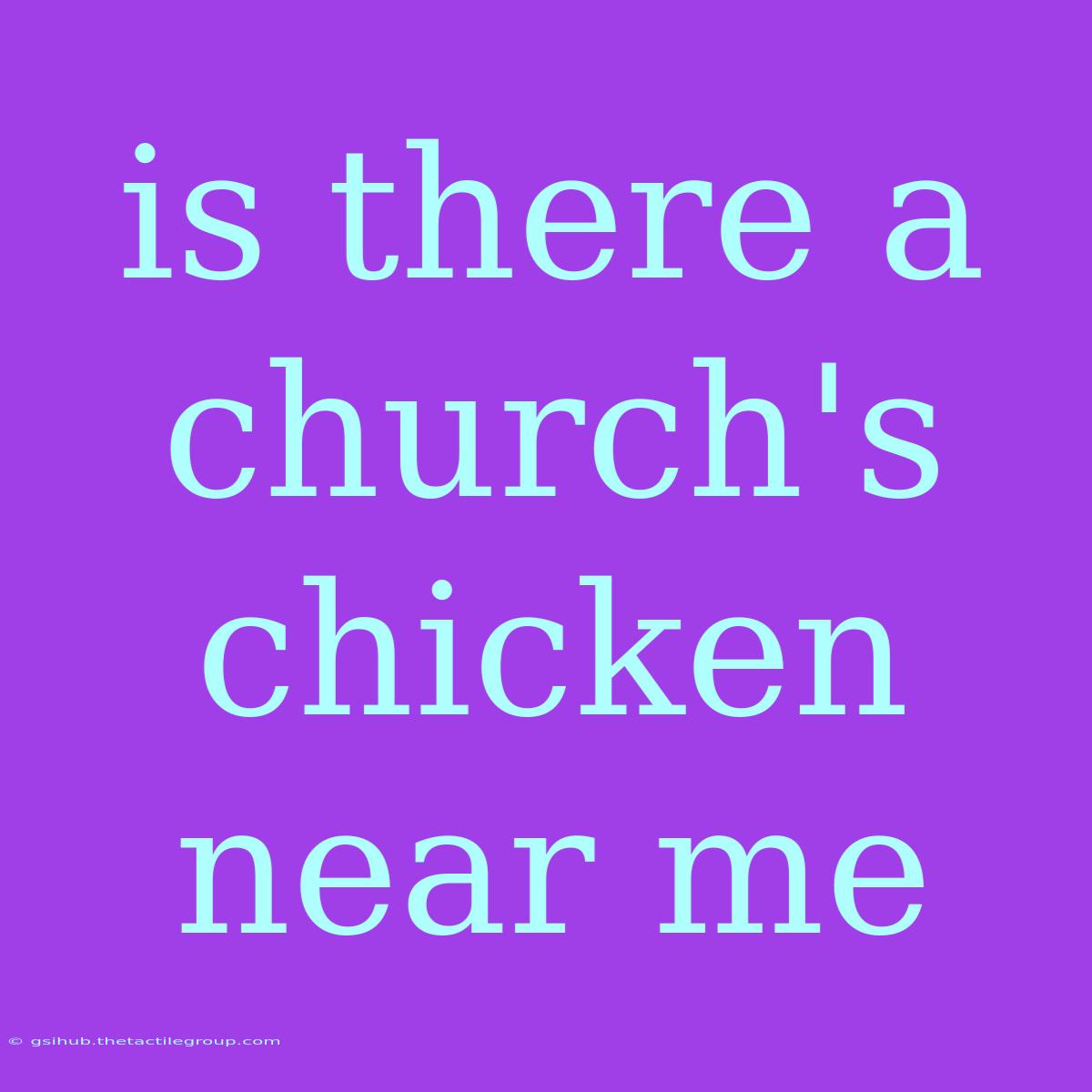 Is There A Church's Chicken Near Me