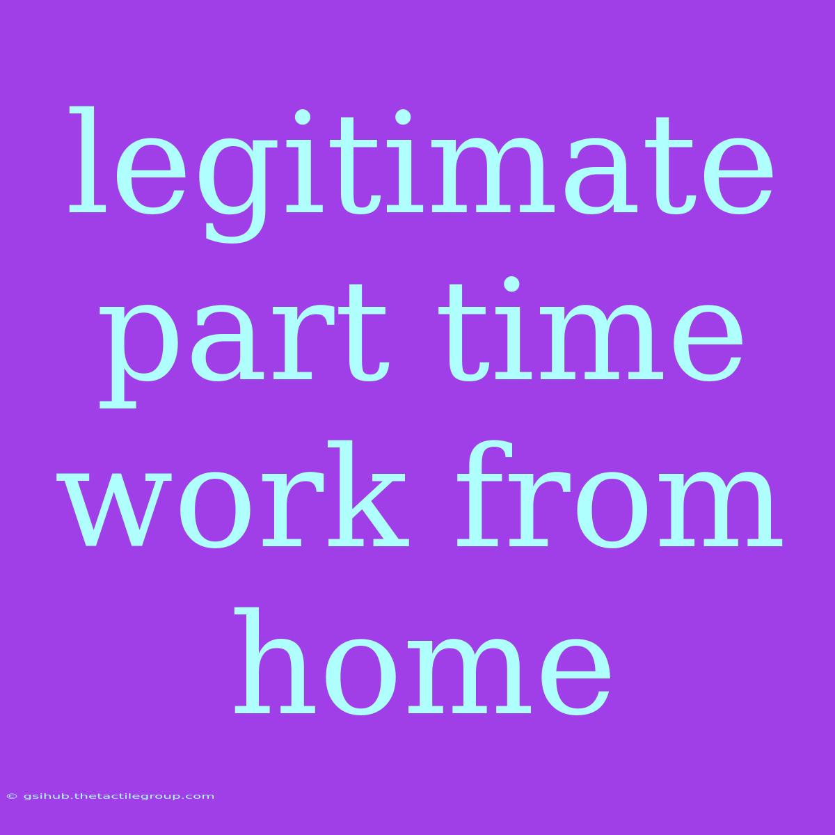 Legitimate Part Time Work From Home