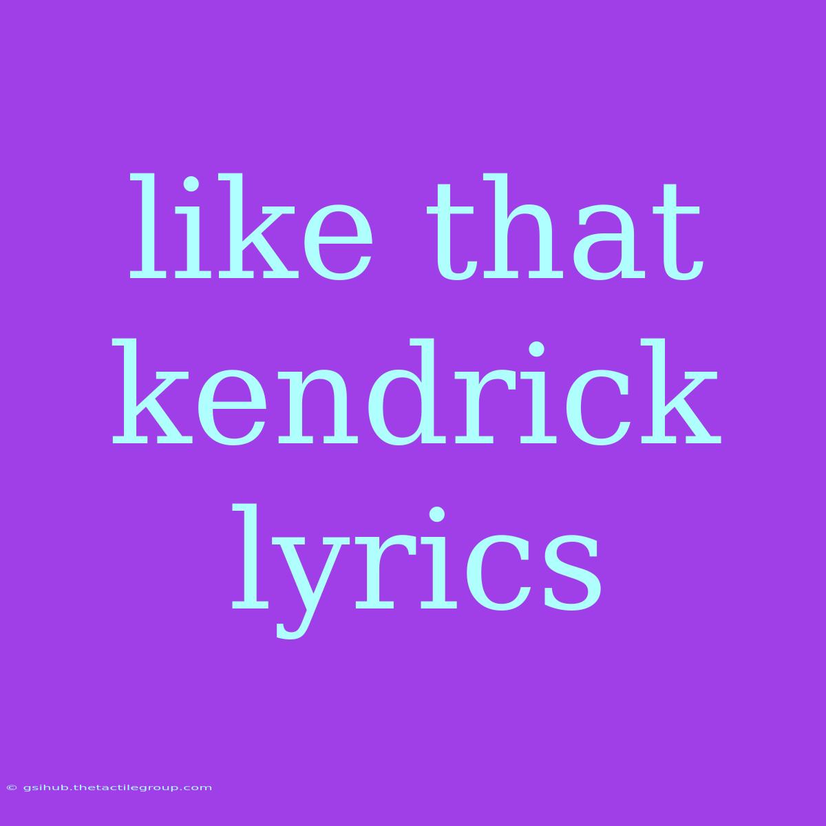 Like That Kendrick Lyrics