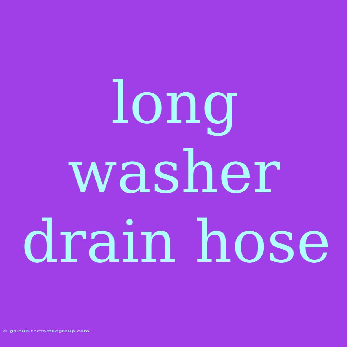 Long Washer Drain Hose