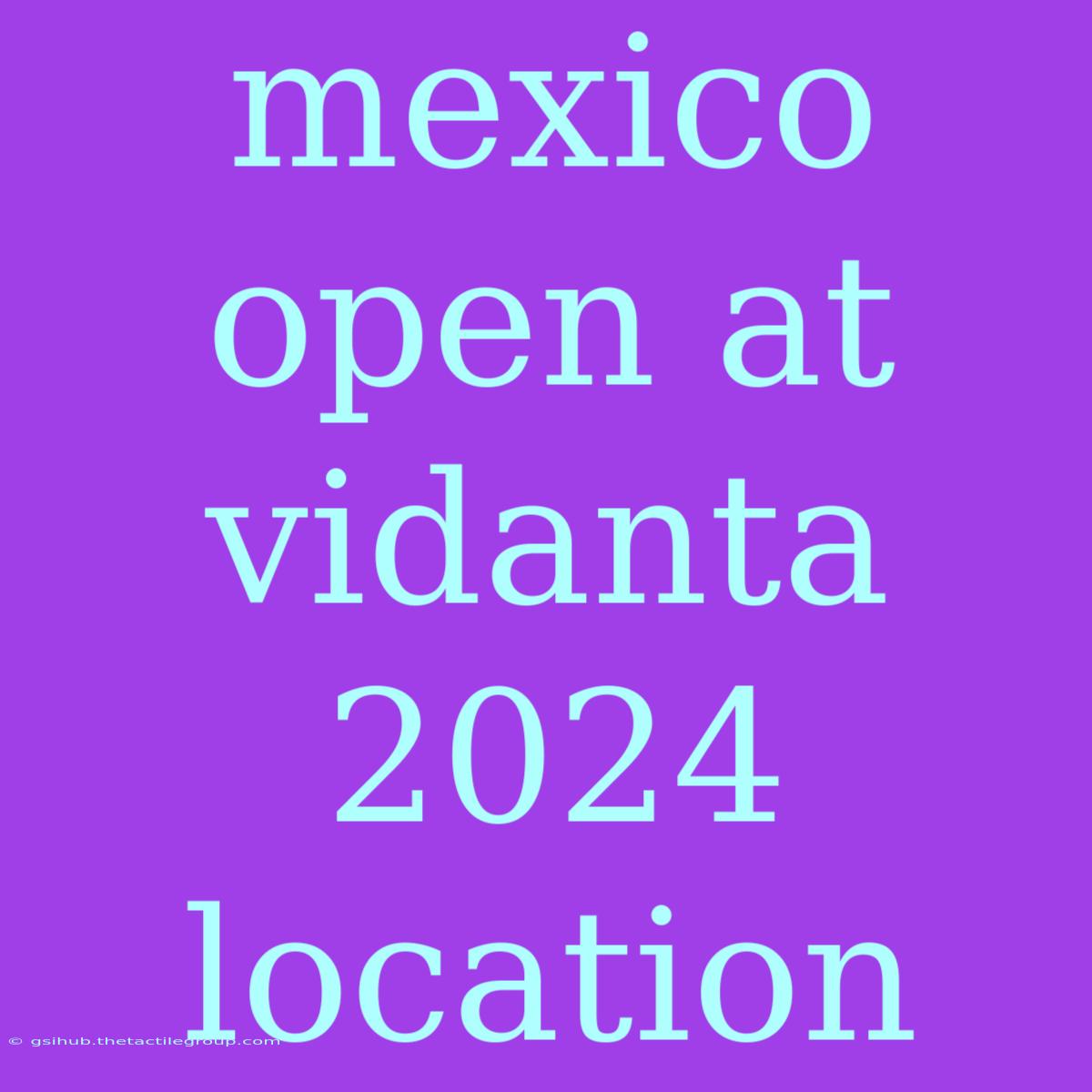 Mexico Open At Vidanta 2024 Location