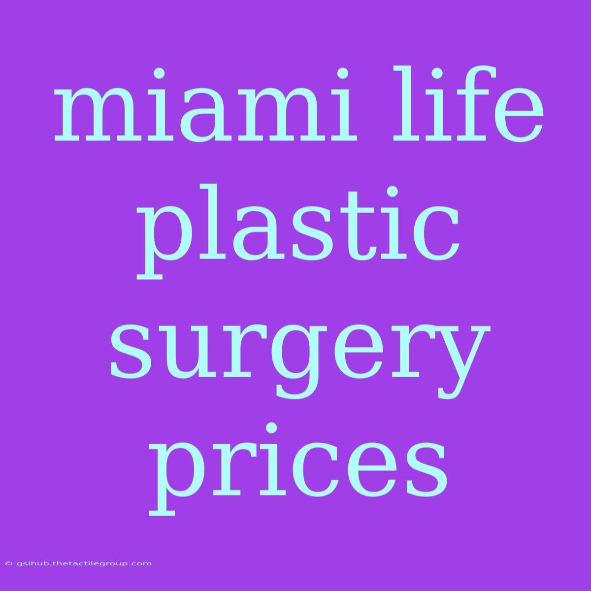 Miami Life Plastic Surgery Prices