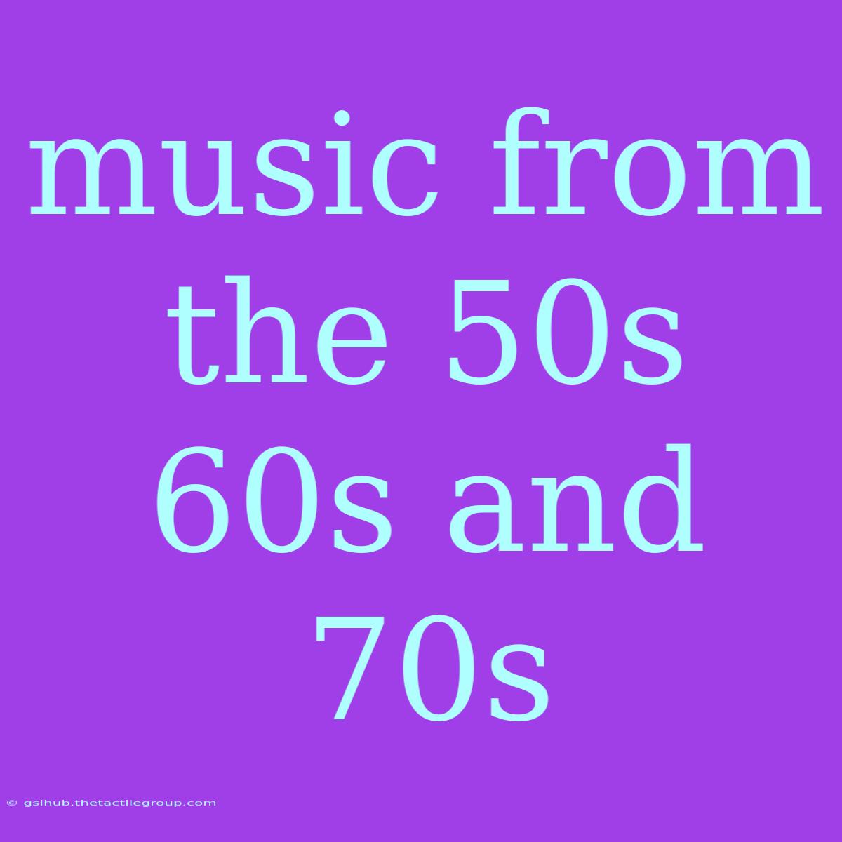 Music From The 50s 60s And 70s