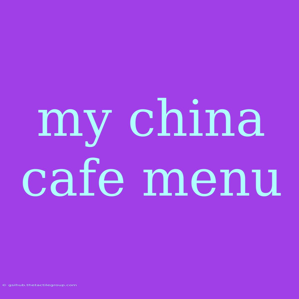 My China Cafe Menu