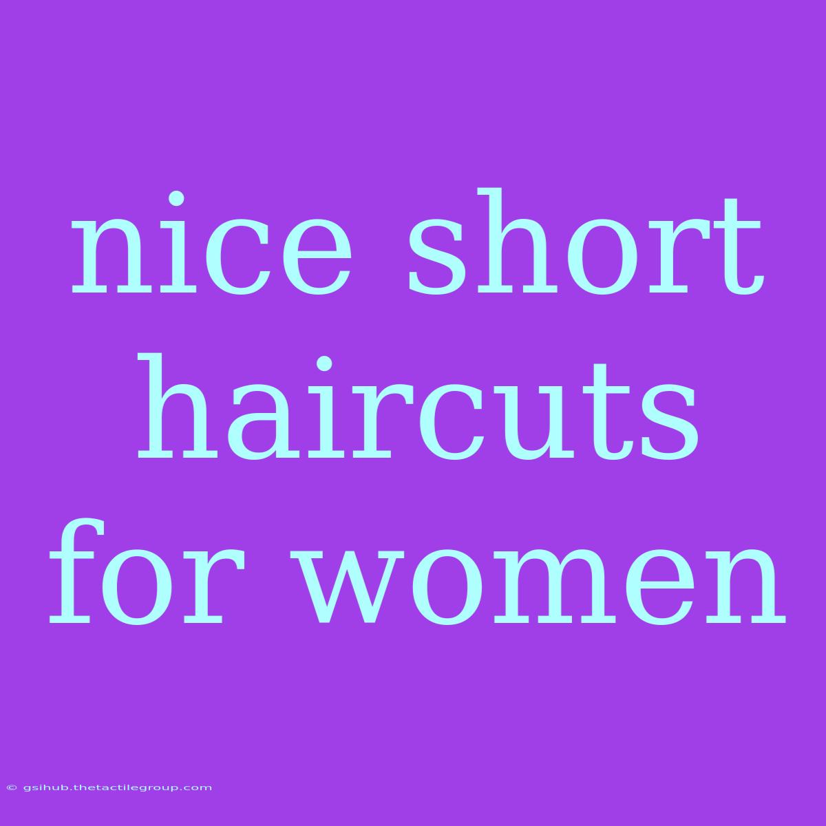 Nice Short Haircuts For Women