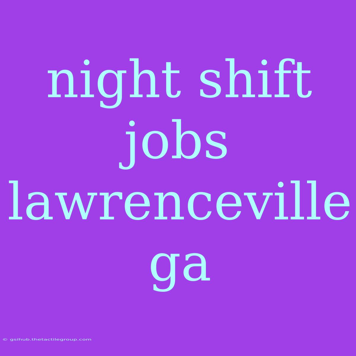 Night Shift Jobs Lawrenceville Ga