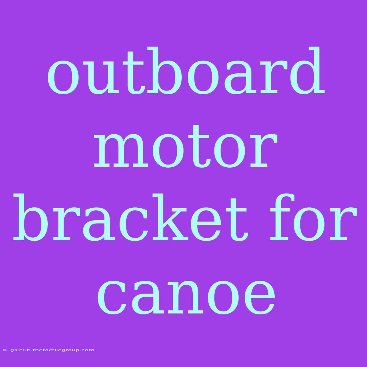 Outboard Motor Bracket For Canoe