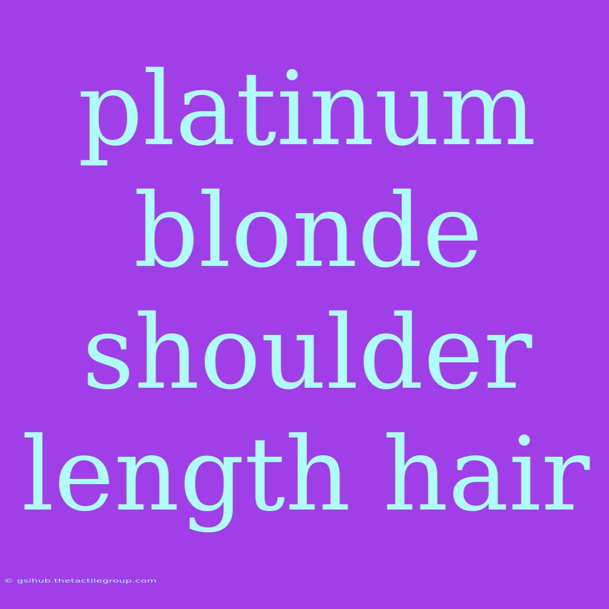 Platinum Blonde Shoulder Length Hair