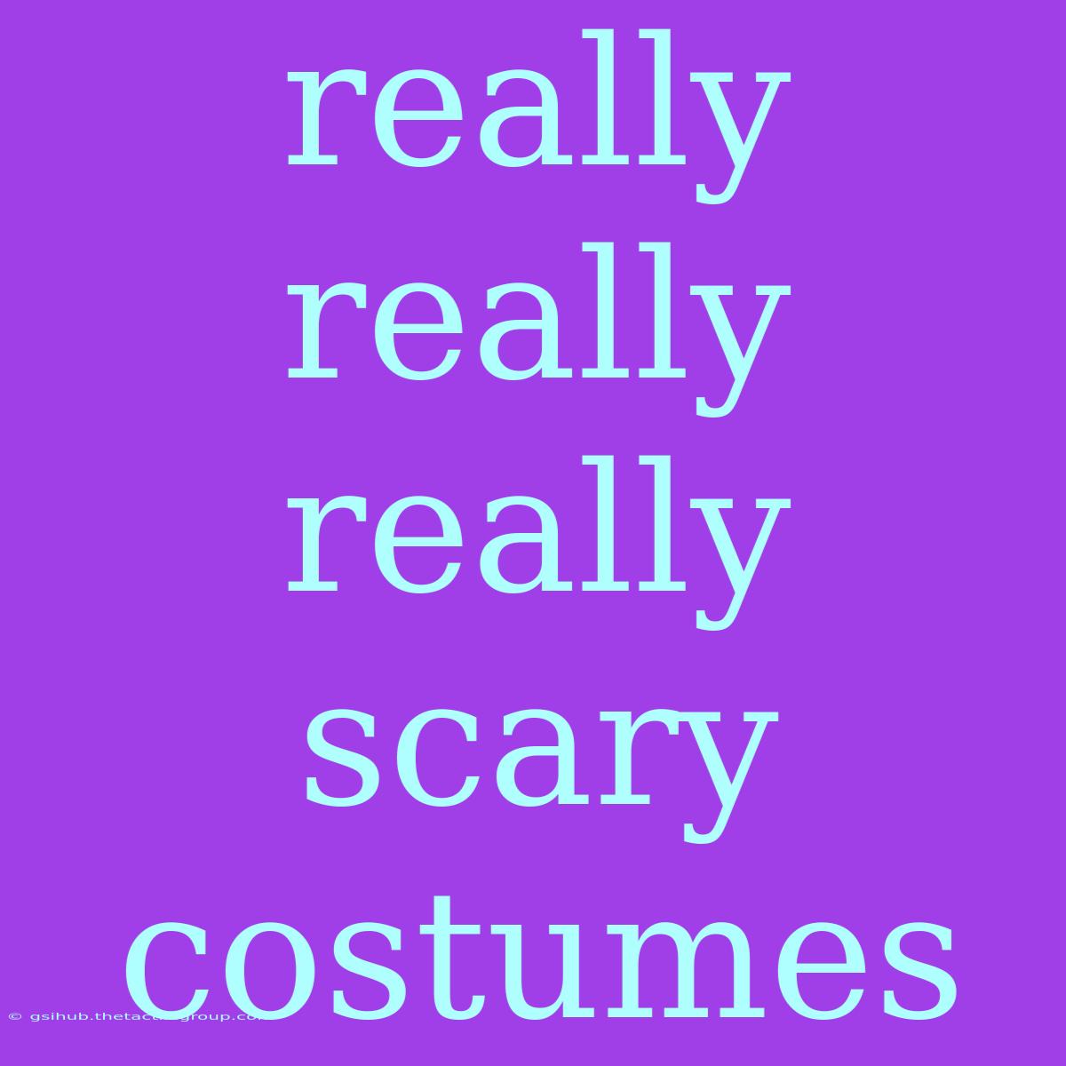 Really Really Really Scary Costumes