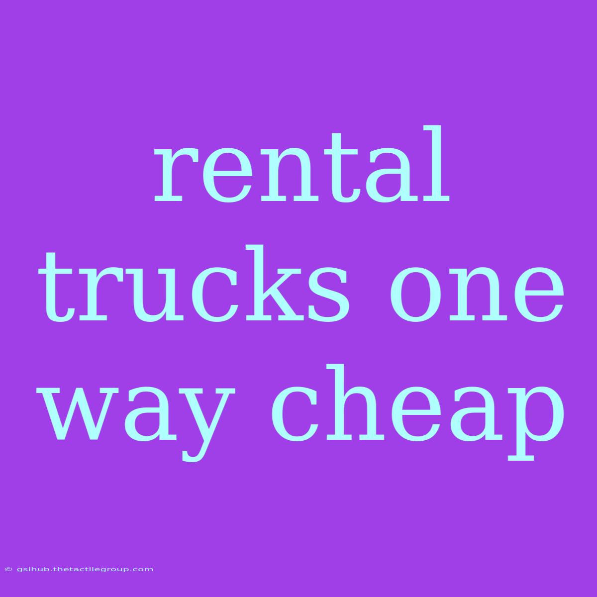 Rental Trucks One Way Cheap