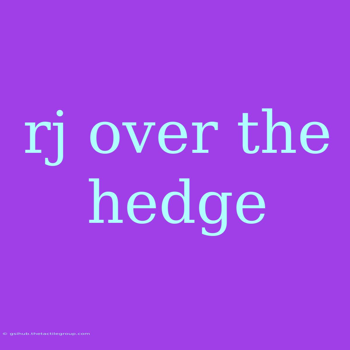 Rj Over The Hedge