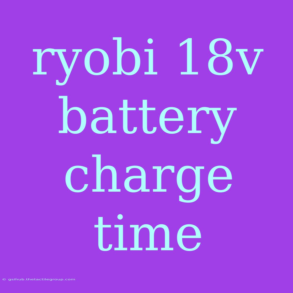 Ryobi 18v Battery Charge Time