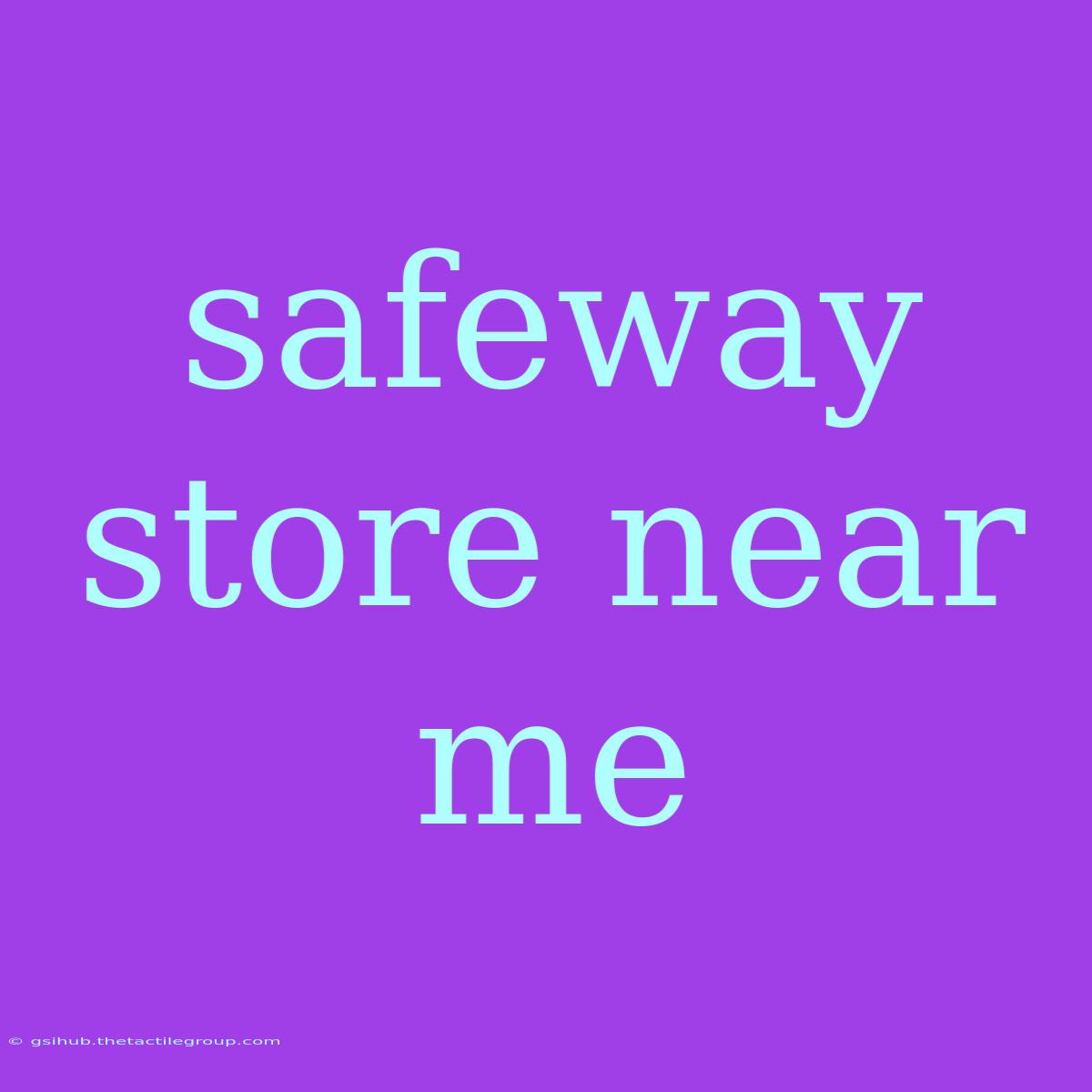 Safeway Store Near Me