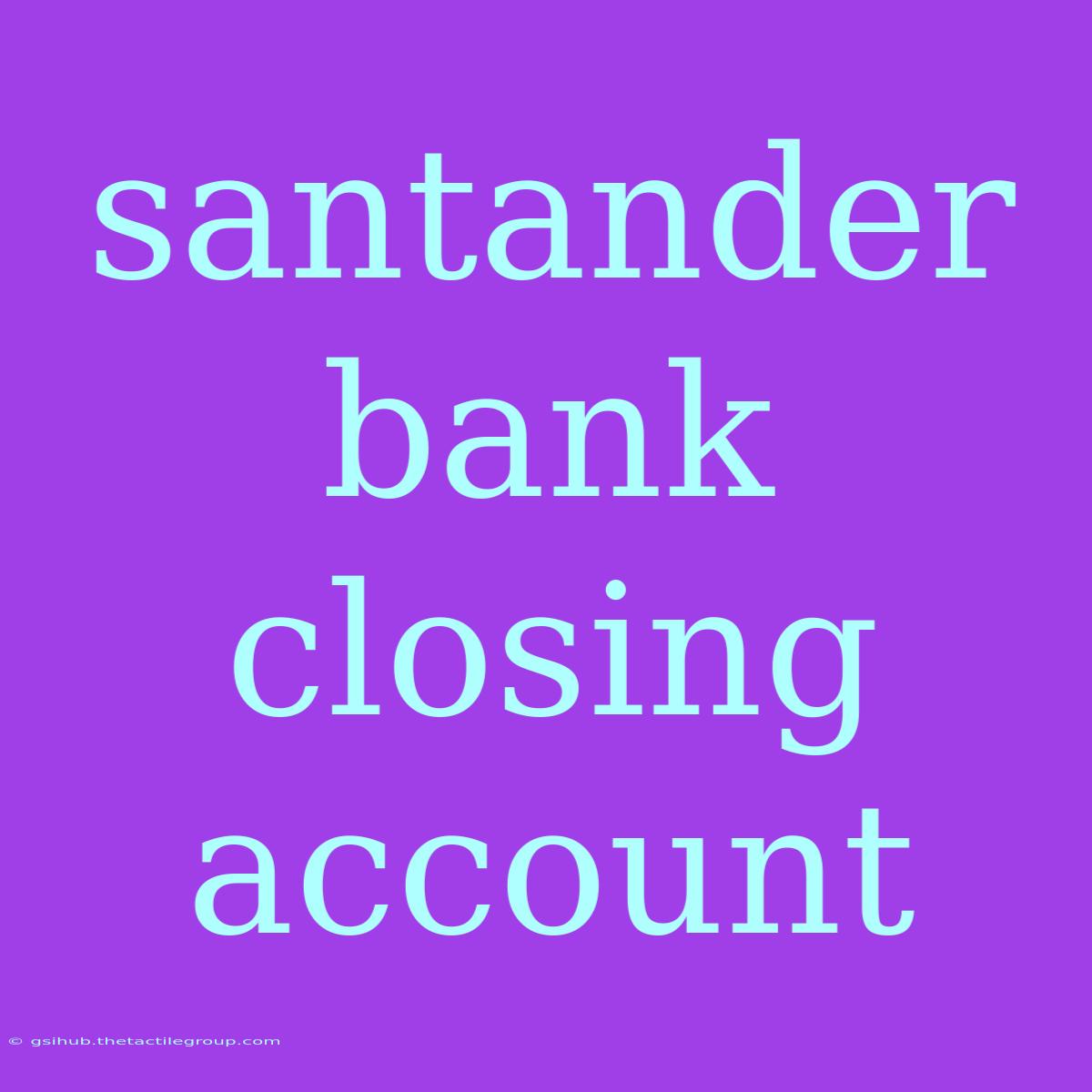 Santander Bank Closing Account