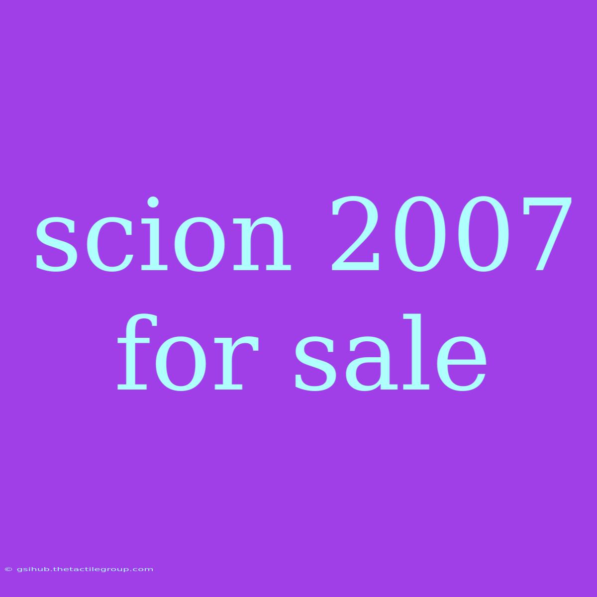 Scion 2007 For Sale