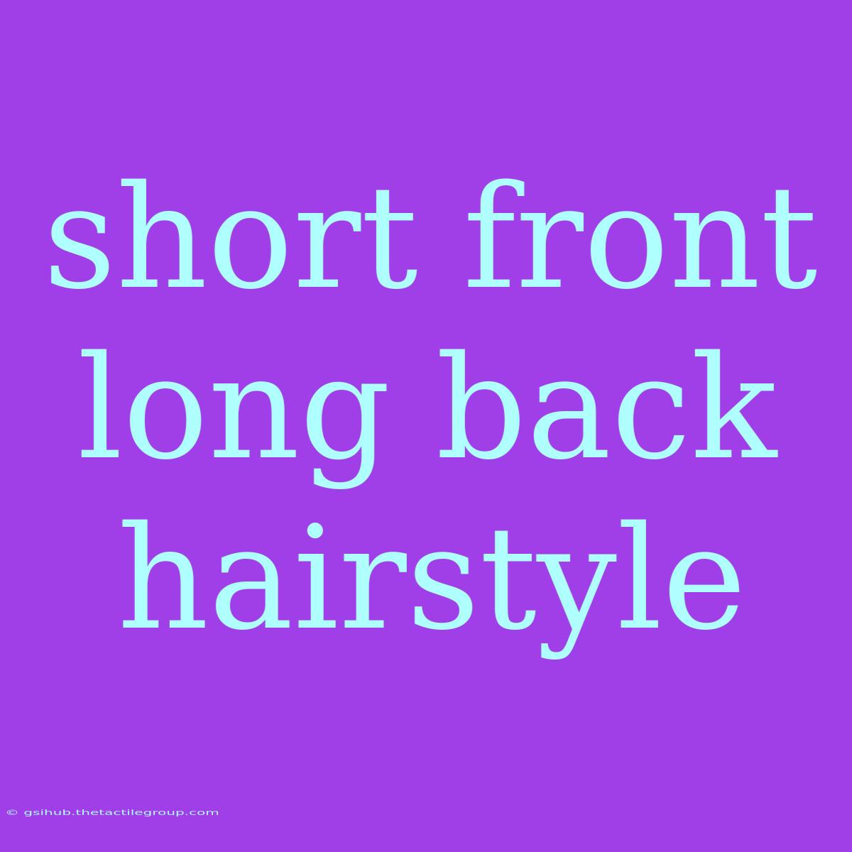 Short Front Long Back Hairstyle