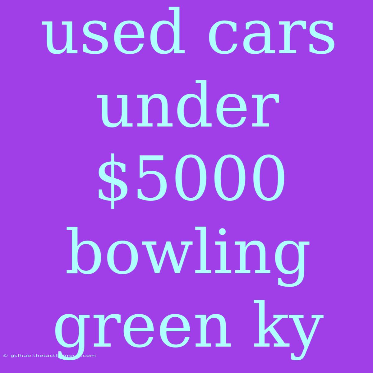 Used Cars Under $5000 Bowling Green Ky