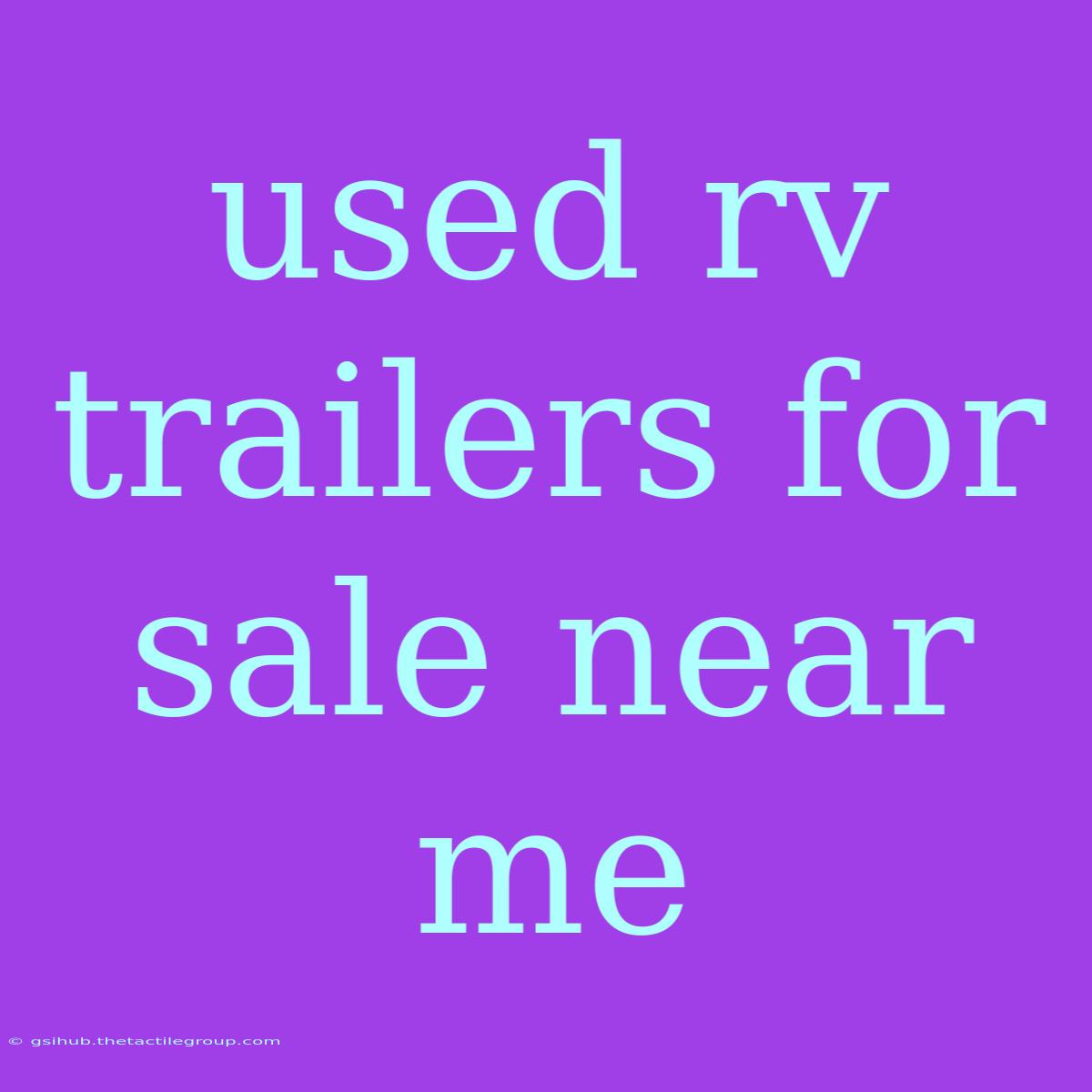 Used Rv Trailers For Sale Near Me