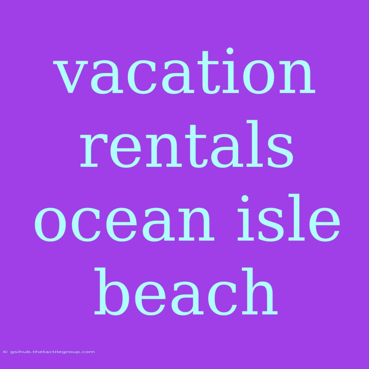 Vacation Rentals Ocean Isle Beach