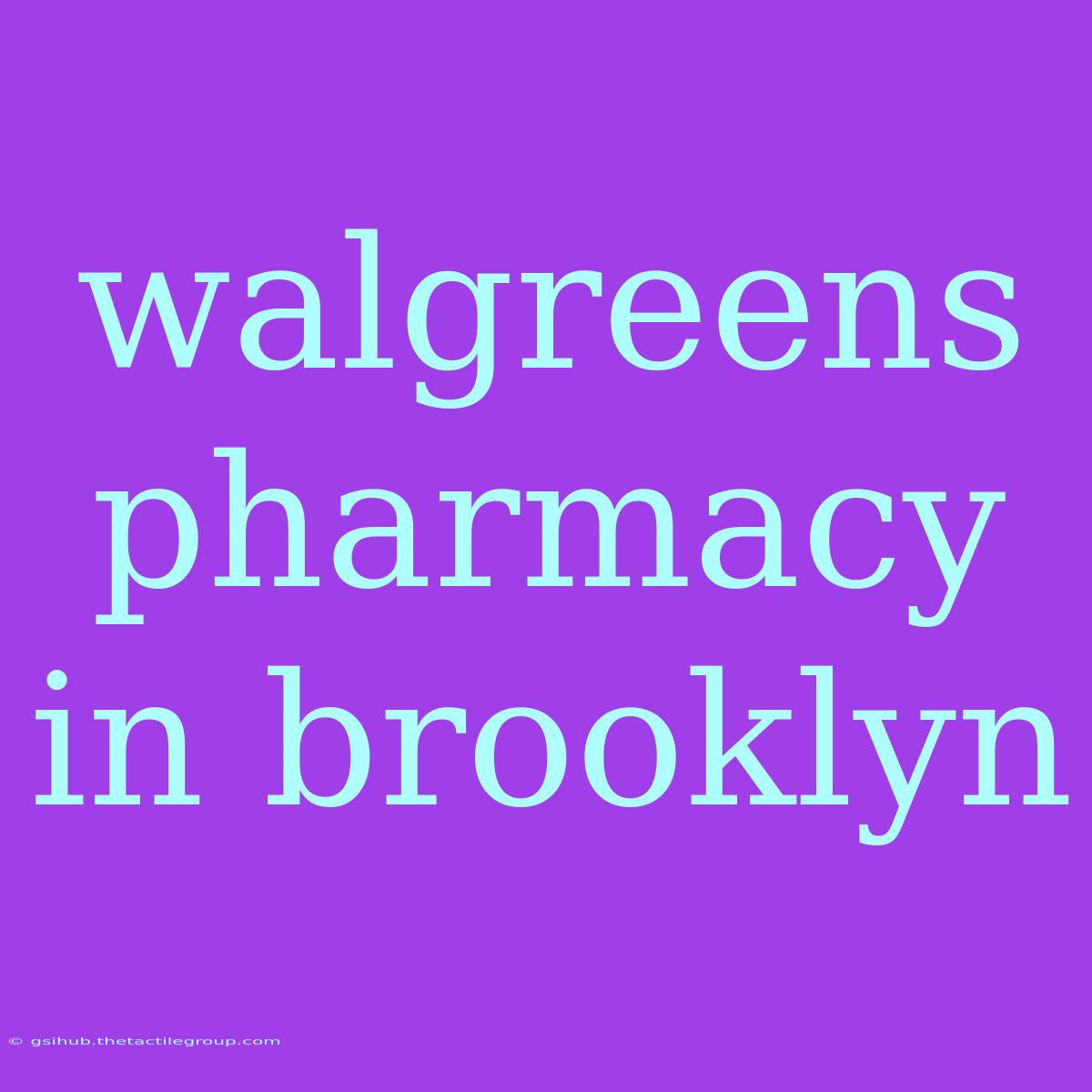 Walgreens Pharmacy In Brooklyn