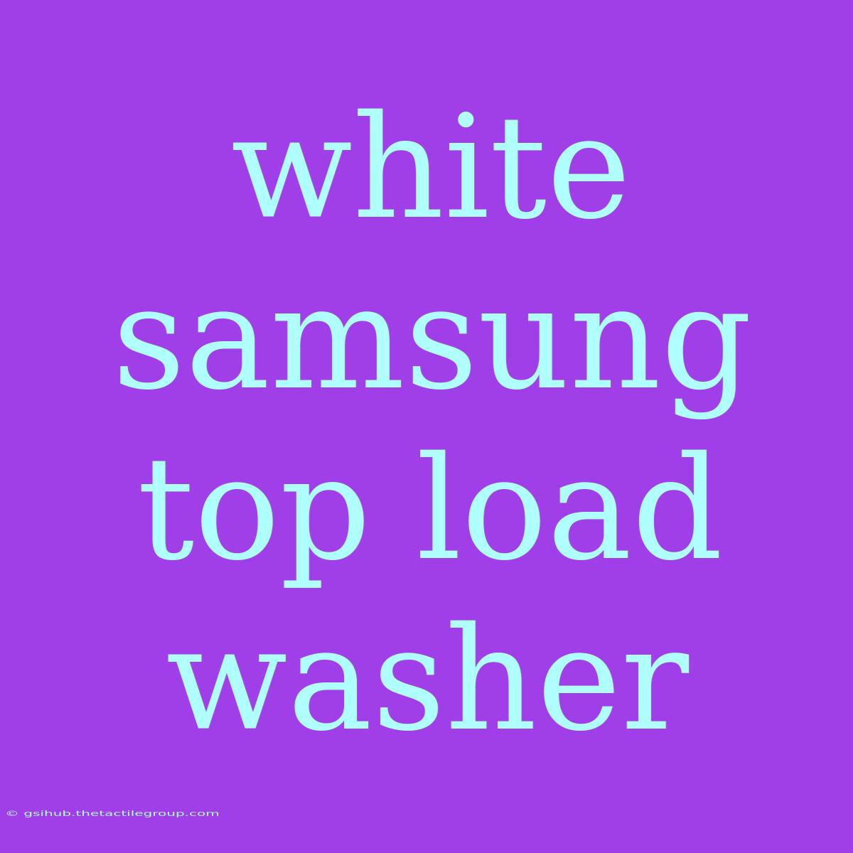 White Samsung Top Load Washer