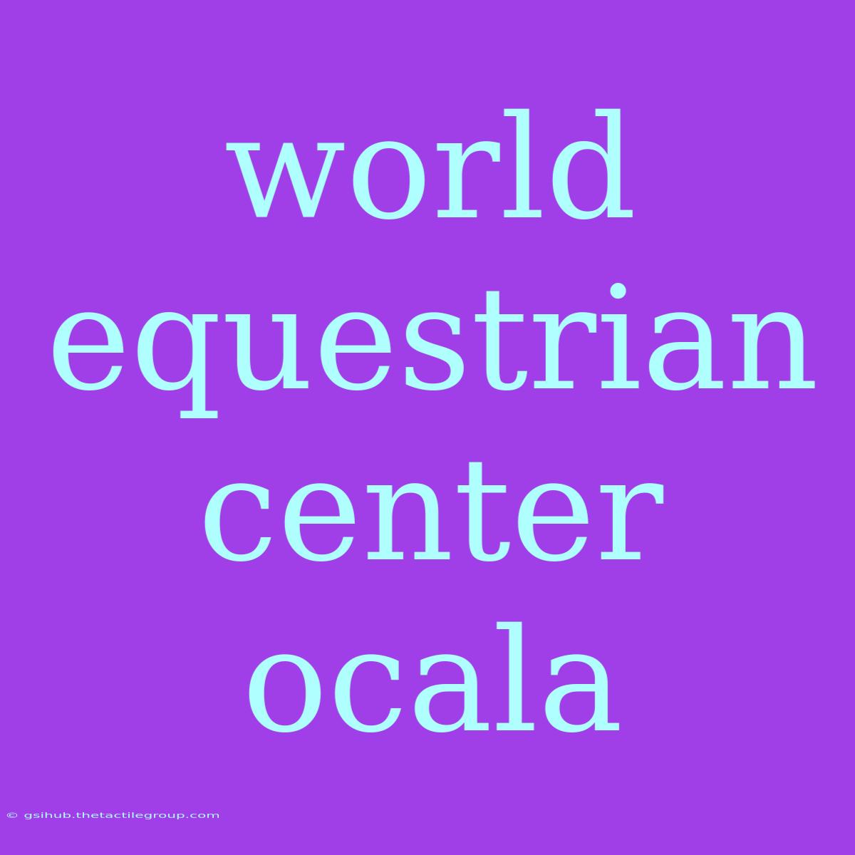 World Equestrian Center Ocala