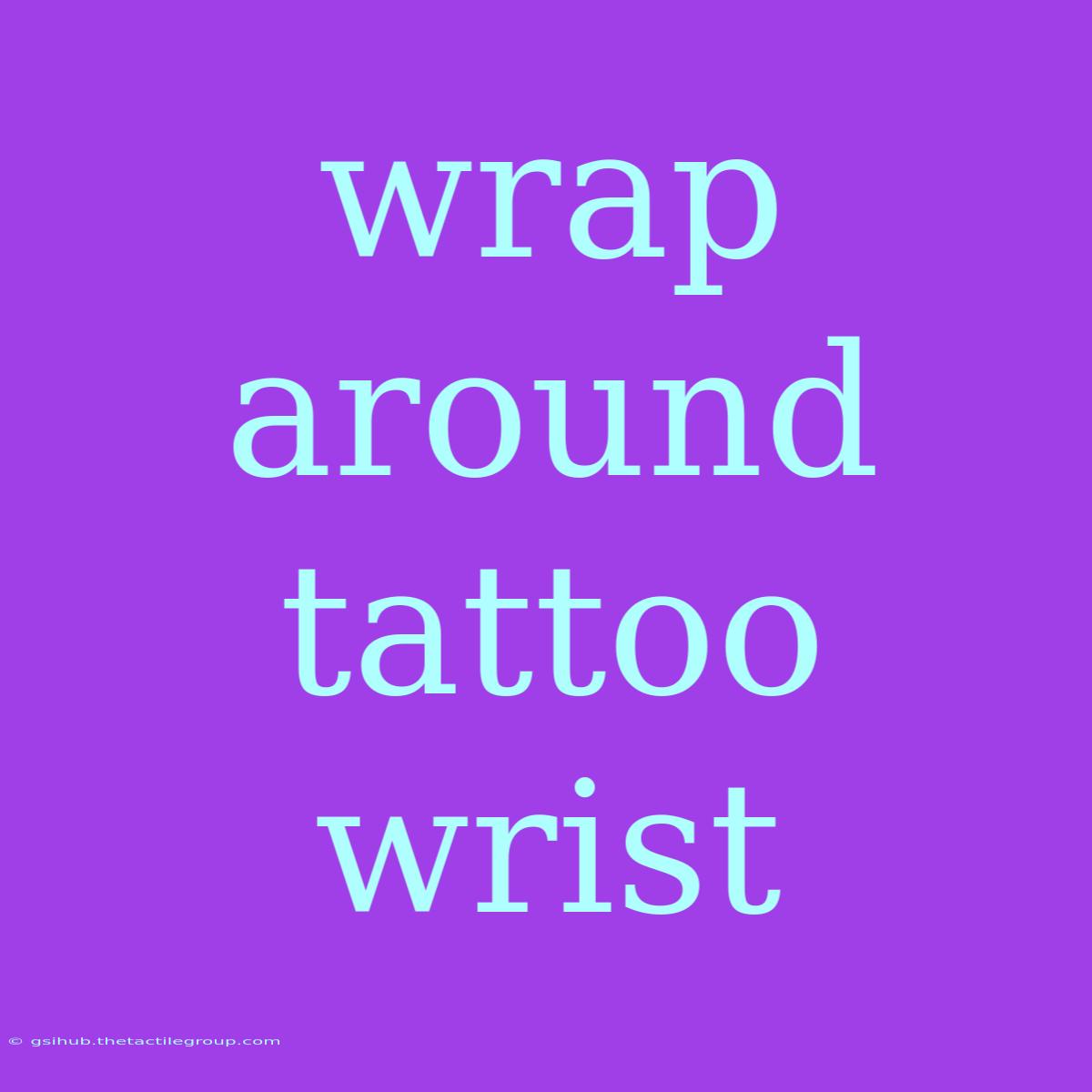 Wrap Around Tattoo Wrist